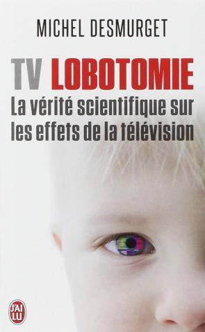 TV Lobotomie - La vérité scientifique sur les effets de la télévision